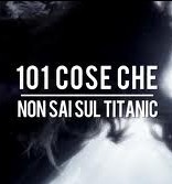 101 cose che non sai sul titanic