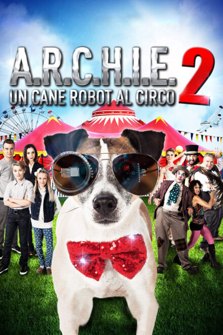 A.R.C.H.I.E. 2 – Un cane robot al circo (2018)